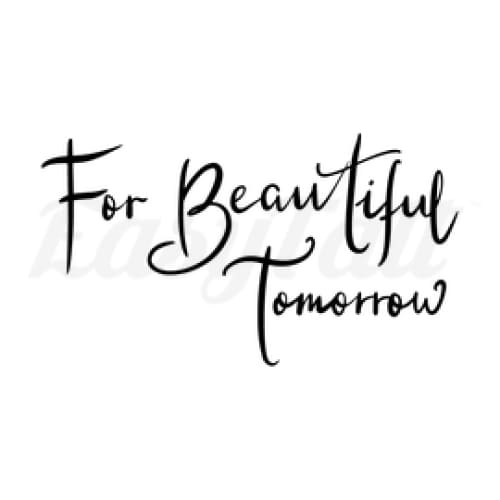 For Beautiful Tomorrow - Temporary Tattoo